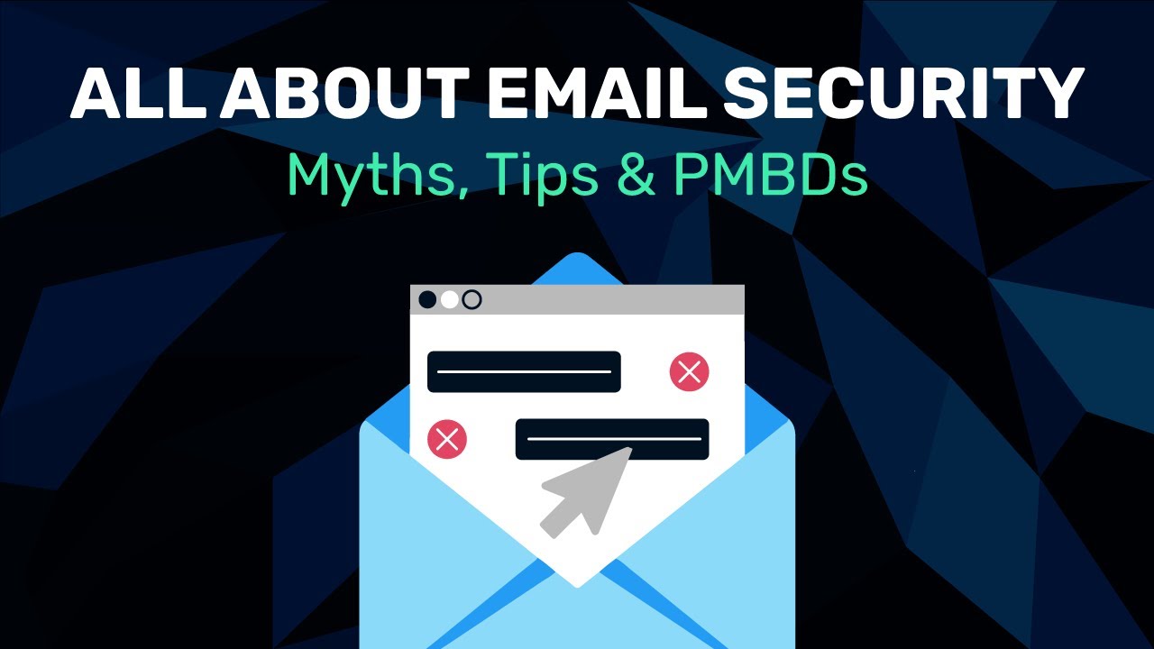 All About Email Security - Myths, Tips, & PMBDs