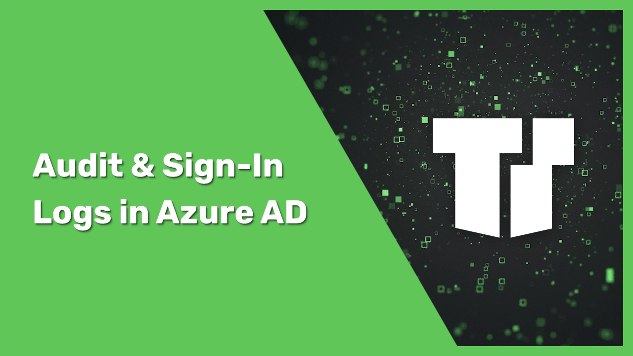 Audit & Sign-in Logs in Azure AD