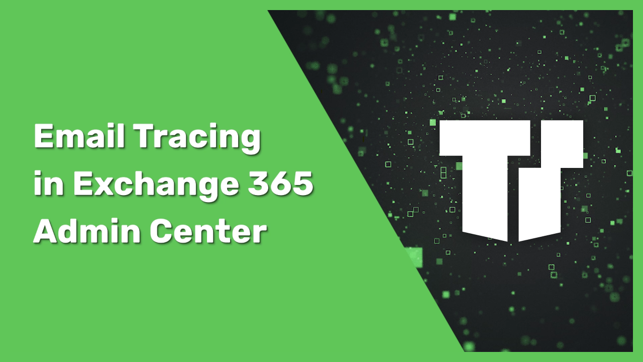 Email Tracing in Exchange 365 Admin Center