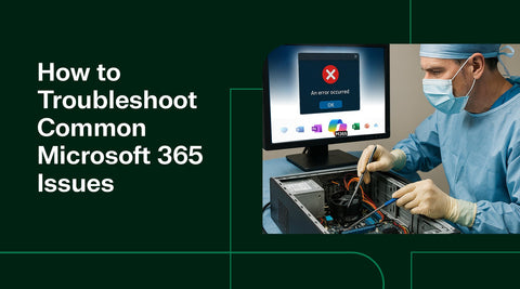 How to Troubleshoot Common Microsoft Office 365 Issues