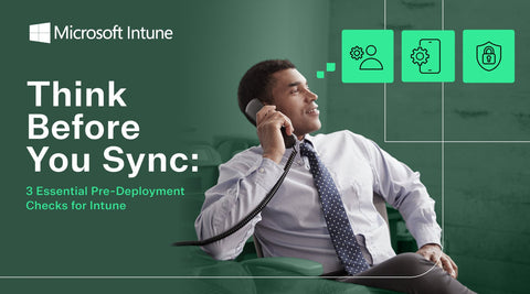3 Essential Pre-Deployment Intune Checks