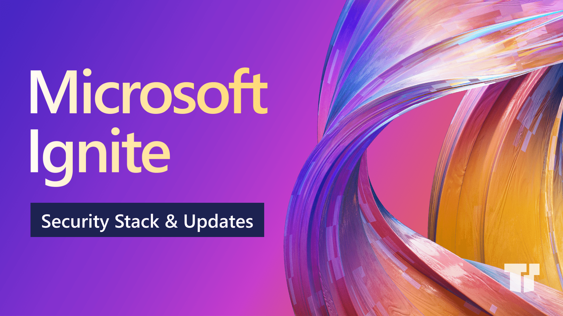 Microsoft Ignite Updates: Enhance Your Security Stack – TrustedTech