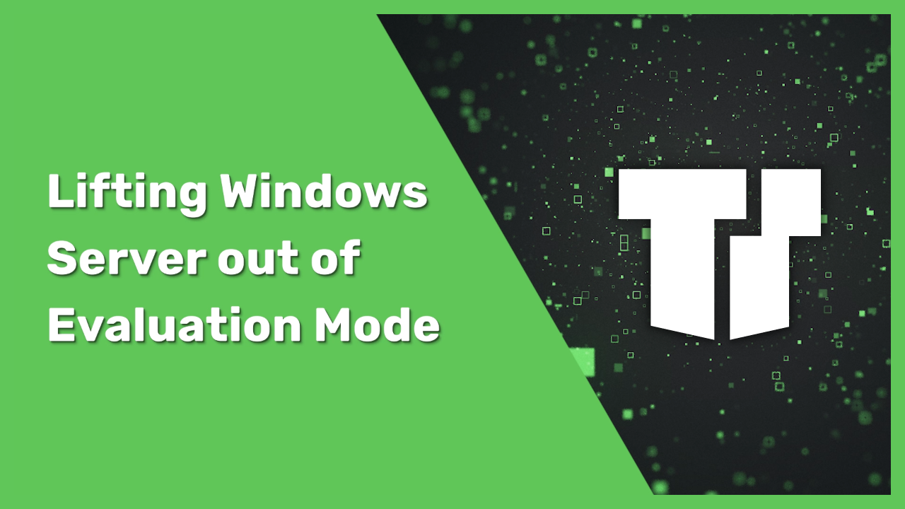 Lifting Windows Server out of Evaluation Mode