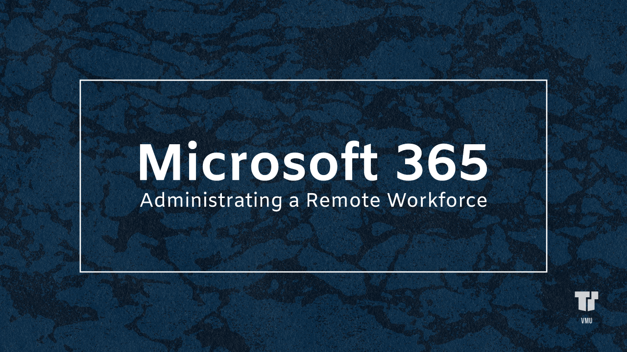 Leveraging Microsoft 365 with TTT: Administrating a Remote Workforce