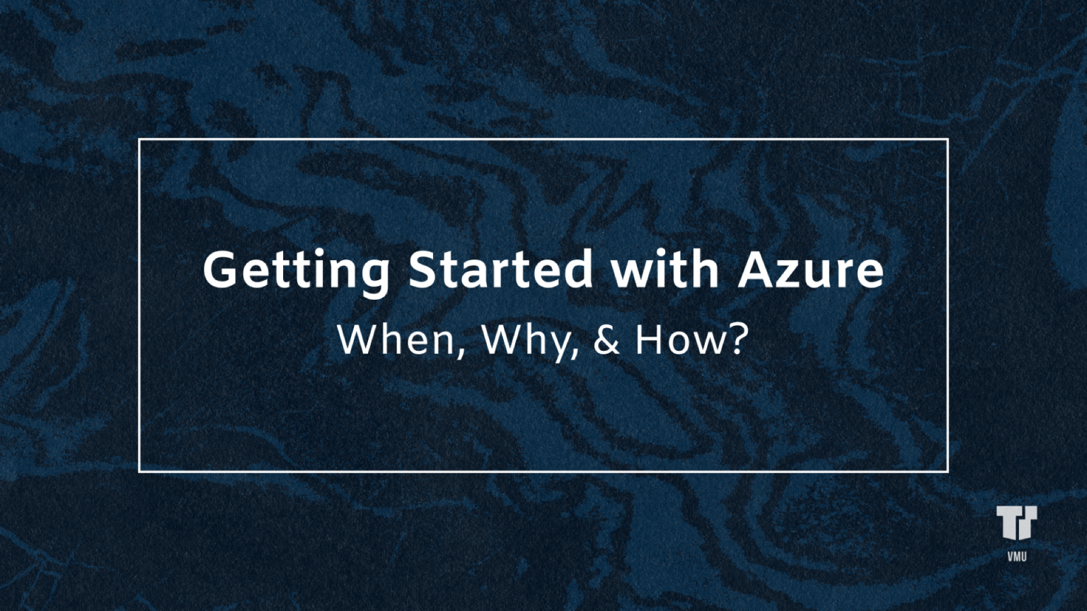 Getting Started with Azure: When, Why, & How